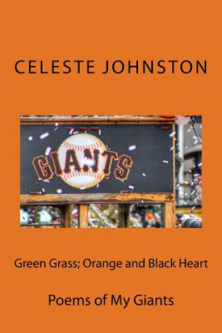 Kniha Green Grass; Orange and Black Heart: Poems of My Giants Celeste Johnston