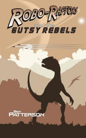 Carte Robo-Raptors and the Gutsy Rebels Ben Patterson