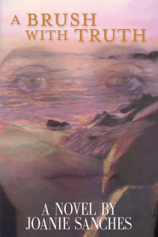 Buch A Brush With Truth Joanie Sanches