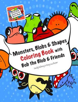 Kniha Monsters, Blobs, and Shapes Coloring Book with Bob the Blob and Friends Mary Lou Brown