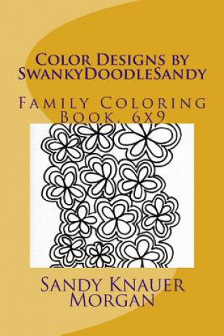 Książka Color Designs by SwankyDoodleSandy: Family Coloring Book, 6x9 Sandy Knauer Morgan