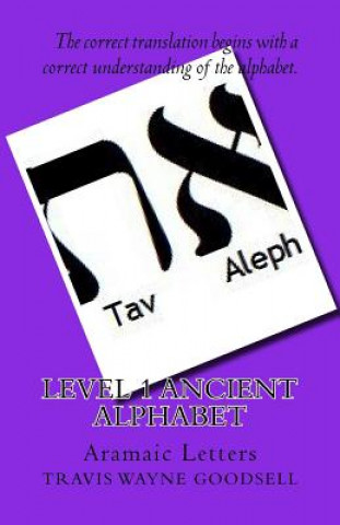 Könyv Level 1 Ancient Alphabet: Aramaic Letters Travis Wayne Goodsell