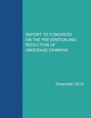 Kniha Report to Congress on the Prevention and Reduction of Underage Drinking Substance Abuse and Mental Health Servic