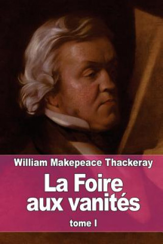 Carte La Foire aux vanités: tome I William Makepeace Thackeray