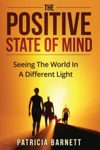 Kniha The Positive State Of Mind: Seeing The World In A Different Light Patricia Barnett