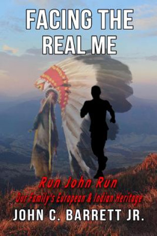 Carte Facing The Real Me: Run John Run Dr John C Barrett Jr