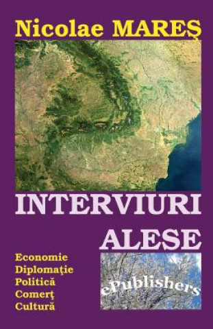 Kniha Interviuri Alese: Economie. Diplomatie. Politica. Comert. Cultura Nicolae Mares