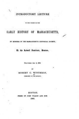 Kniha Introductory Lecture to the Course on the Early History of Massachusetts R C Winthrop