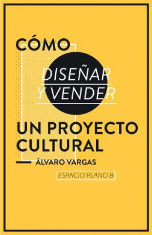 Knjiga Cómo dise?ar y vender un proyecto cultural Espacio Plano B