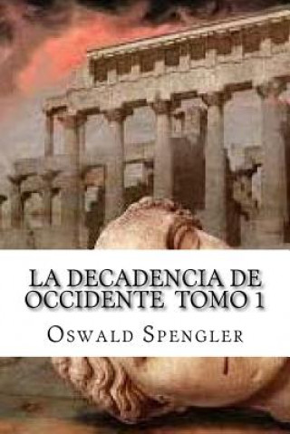 Kniha La Decadencia De Occidente Tomo 1 Oswald Spengler