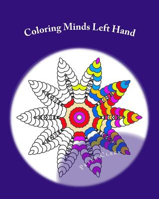 Knjiga Coloring Minds Left Hand: 60 Mandala Images to Relax the Mind Volume 1 Peter Clark