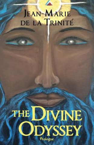 Carte The Divine Odyssey: Prologue MR Jean De La Trinite