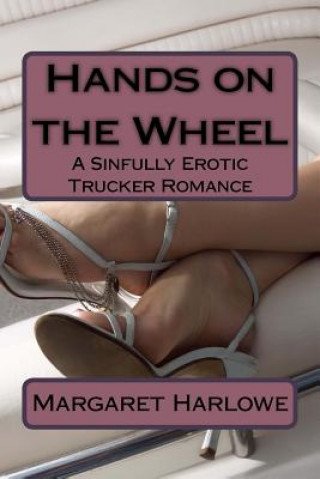 Book Hands on the Wheel: A Sinfully Erotic Trucker Romance Margaret Harlowe