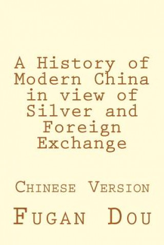 Kniha A History of Modern China in View of Silver and Foreign Exchange: Chinese Version Fugan Dou