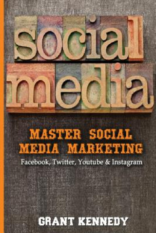 Carte Social Media: Master Social Media Marketing - Facebook, Twitter, YouTube & Instagram Grant Kennedy