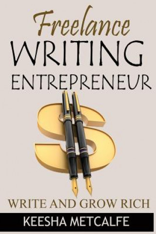 Książka Freelance Writing Entrepreneur: Write and Grow Rich Keesha Metcalfe