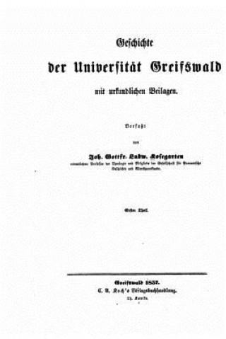 Kniha Geschichte Der Universität Greifswald Mit Urkundlichen Beilagen Johann Gottfried Ludwig Kosegarten