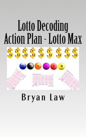 Könyv Lotto Decoding: Action Plan - Lotto Max Bryan Law