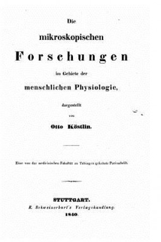 Książka Die mikroskopischen forschungen im gebiete der menschlichen physiologie Otto Kostlin