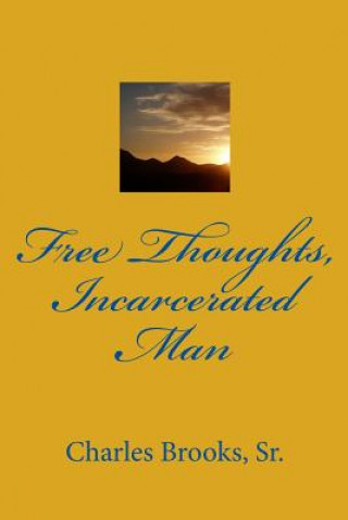 Kniha Free Thoughts, Incarcerated Man Sr MR Charles G Brooks