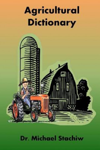 Carte Agriculture Dictionary: Terminology of the Agriculture Industry Dr Michael Stachiw