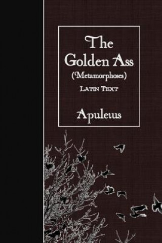 Carte The Golden Ass (Metamorphoses): Latin Text Apuleius