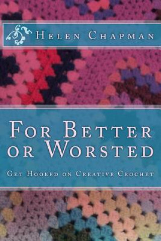 Kniha For Better or Worsted: Get Hooked on Creative Crochet Helen Chapman