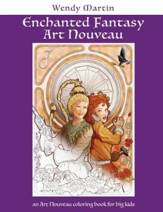 Carte Enchanted Fantasy Art Nouveau: an Art Nouveau coloring book for big kids Wendy Martin