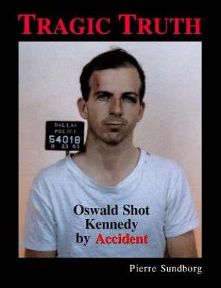 Książka Tragic Truth: Oswald Shot Kennedy by Accident Pierre Sundborg