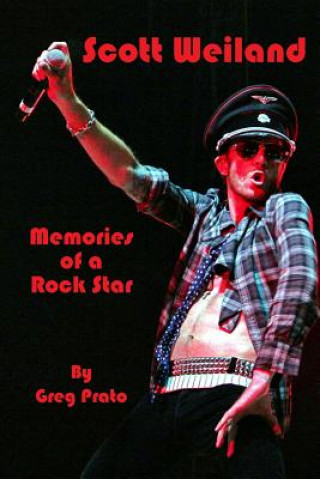 Carte Scott Weiland: Memories of a Rock Star Greg Prato