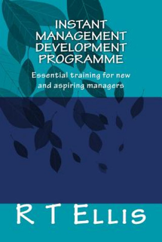 Carte Instant Management Development Porgramme: Essential training for new and aspiring managers R T Ellis