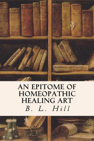 Book An Epitome of Homeopathic Healing Art B L Hill