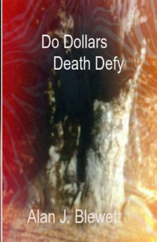 Knjiga Do Dollars Death Defy Alan J Blewett