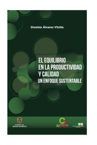 Carte El equilibrio en la Productividad y Calidad: Un enfoque sustentable Dionisio Alvarez Vilchis