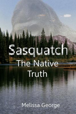 Książka Sasquatch, the Native Truth George Melissa