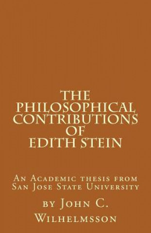 Kniha The Philosophical Contributions of Edith Stein: An Academic Thesis from San Jose State University John C Wilhelmsson