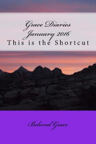 Knjiga Grace Diaries January 2016: This is the Shortcut Beloved Grace