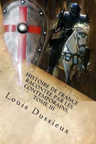 Книга Histoire de France racontee par les contemporains, Tome III Louis Dussieux