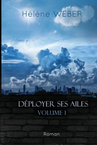 Książka Déployer ses ailes (Volume 1) Helene Weber