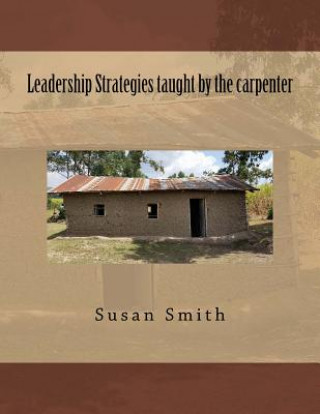 Kniha Leadership Strategies Taught by the Carpenter Susan D Smith