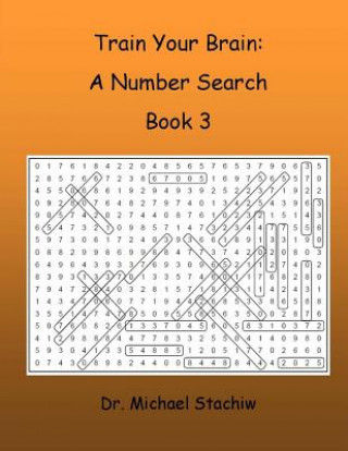 Carte Train Your Brain: A Number Search: Book 3 Dr Michael Stachiw