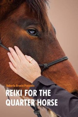 Knjiga Reiki For The Quarter Horse Roberta Anne Brunin