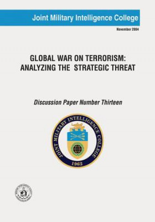 Kniha Global War On Terrorism: Analyzing The Strategic Threat Joint Military Intelligence College