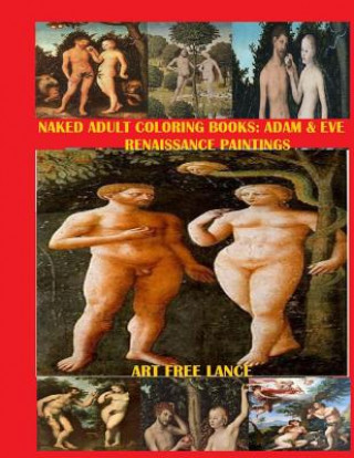 Книга Naked Adult Coloring Book: Adam & Eve Renaissance Paintings Art Free Lance