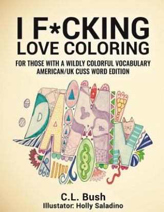 Kniha I F*cking Love Coloring: Adult Coloring Book: American/U.K. Cuss Word Edition C L Bush