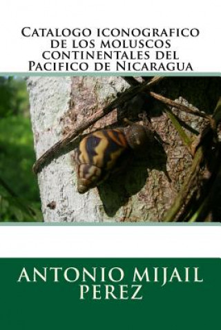 Kniha Catalogo iconografico de los moluscos continentales del Pacifico de Nicaragua Dr Antonio Mijail Perez