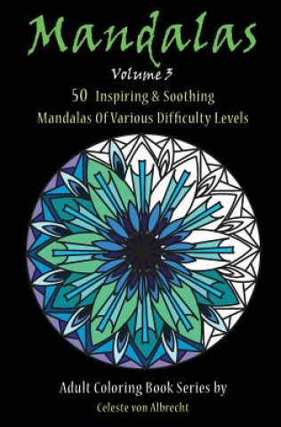 Kniha Mandalas: 50 Inspiring & Soothing Mandalas Of Various Difficulty Levels Celeste Von Albrecht