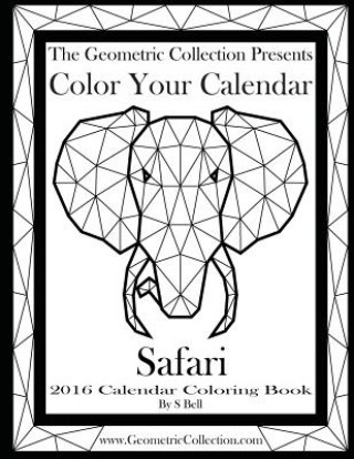 Book The Geometric Collection Presents: Color Your Calendar - Safari 2016: 2016 Calendar Coloring Book S  Bell