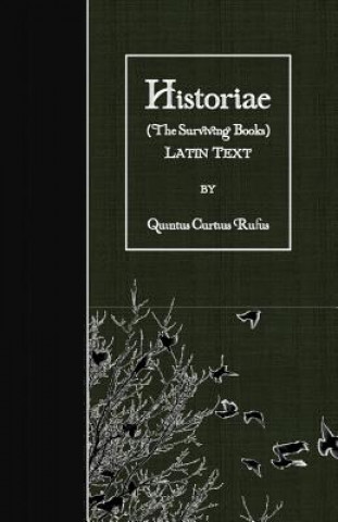 Carte Historiae (The Surviving Books): Latin Text Quintus Curtius Rufus