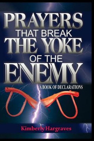 Carte Prayers That Break The Yoke Of The Enemy: A Book Of Declarations Kimberly Hargraves